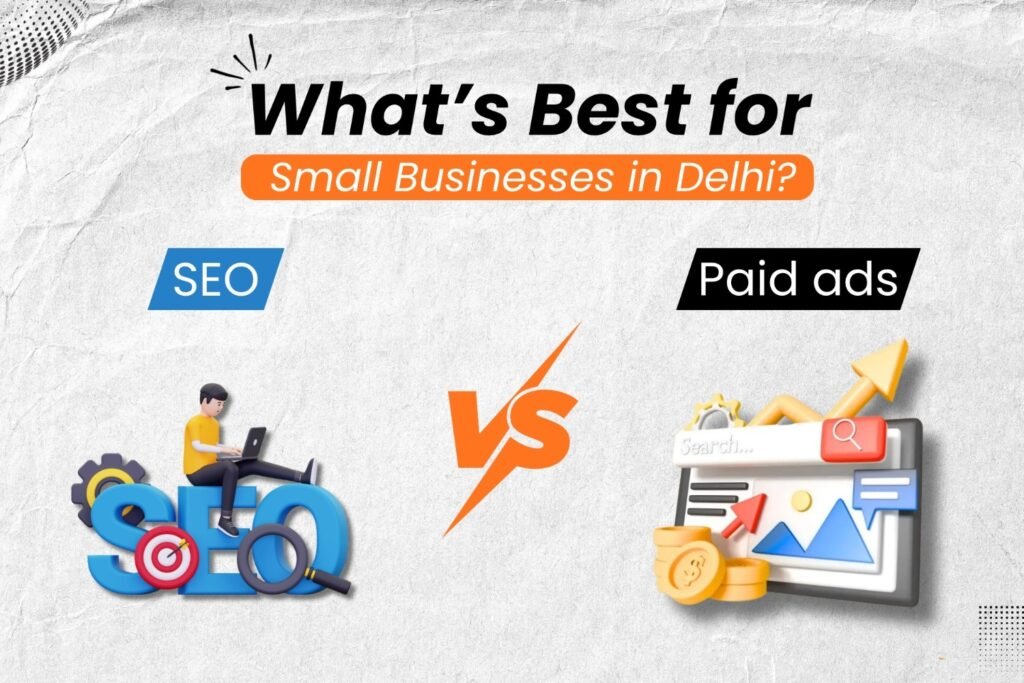 SEO vs paid ads comparison graphic, what's best for small businesses in Delhi